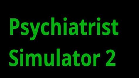 Games like Psychiatrist Simulator .